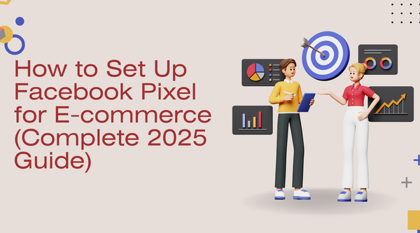 How to Set Up Facebook Pixel for E-commerce (Complete 2025 Guide)