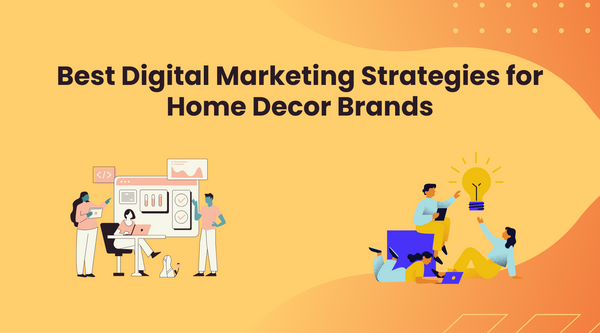 Best Digital Marketing Strategies for Home Decor Brands